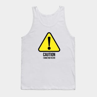 Caution, I have no filter witty T-shirt Tank Top